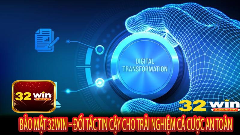 Bảo mật 32WIN – Đối tác tin cậy cho trải nghiệm cá cược an toàn