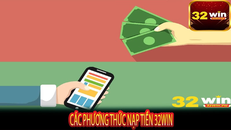 Các Phương Thức Nạp Tiền 32WIN