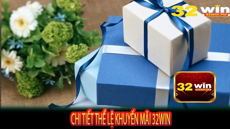 Chi Tiết Thể Lệ Khuyến Mãi 32WIN