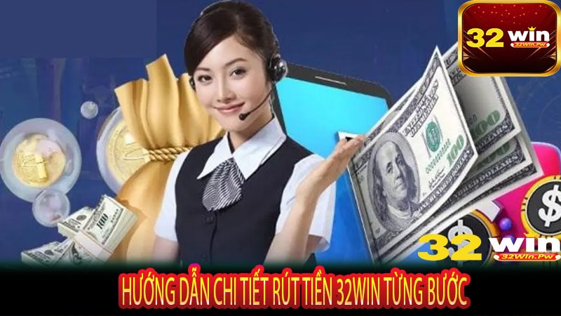 Hướng Dẫn Chi Tiết Rút Tiền 32WIN Từng Bước