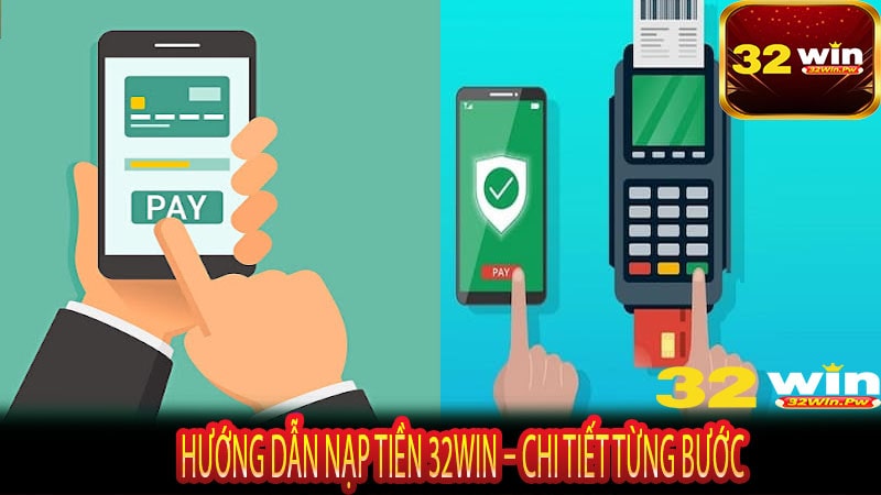 Hướng Dẫn Nạp Tiền 32WIN – Chi Tiết Từng Bước