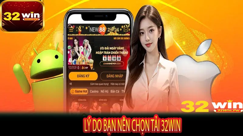 Lý do bạn nên chọn tải 32WIN