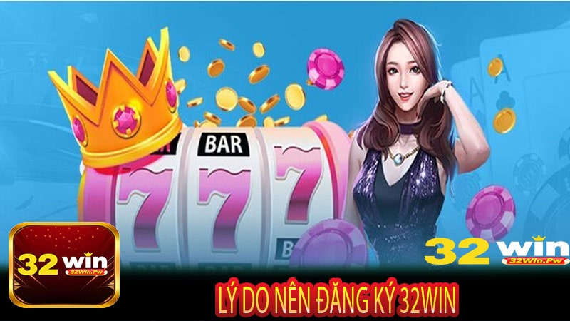 Lý do nên đăng ký 32WIN