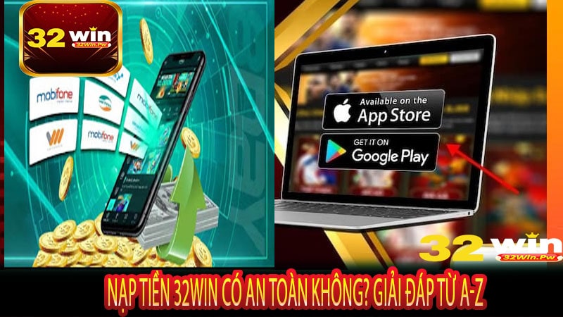 Nạp tiền 32WIN Có An Toàn Không? Giải Đáp Từ A-Z