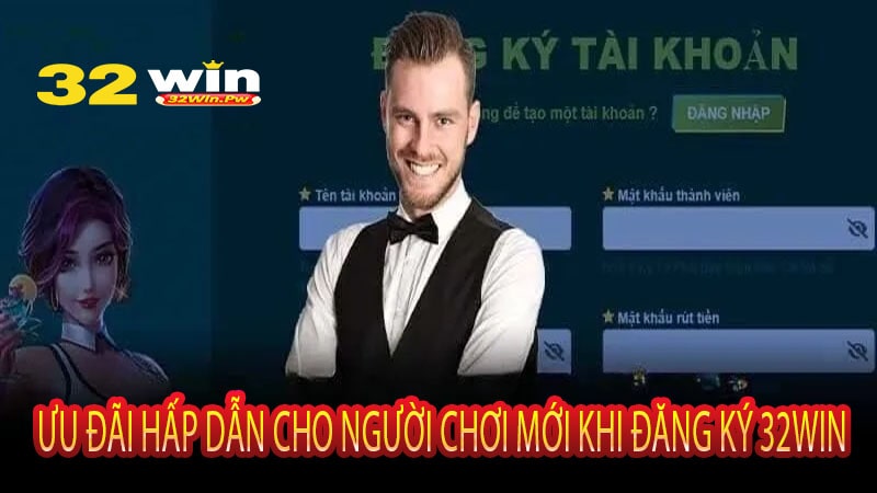 Ưu đãi hấp dẫn cho người chơi mới khi đăng ký 32win