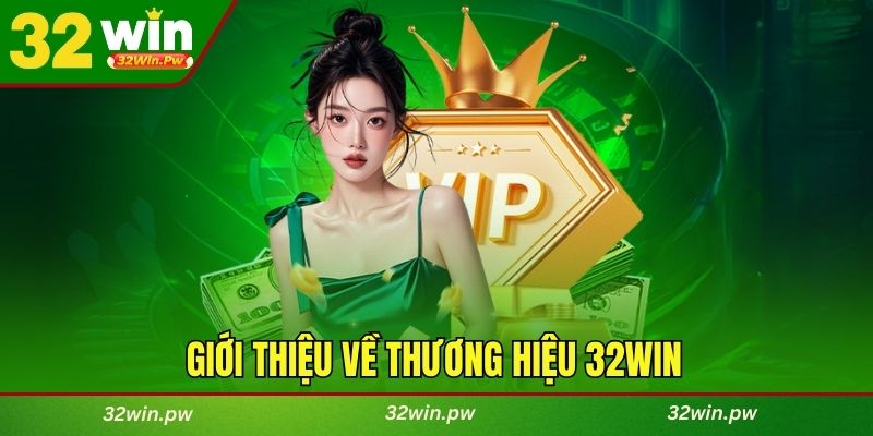 Giới thiệu về thương hiệu 32WIN