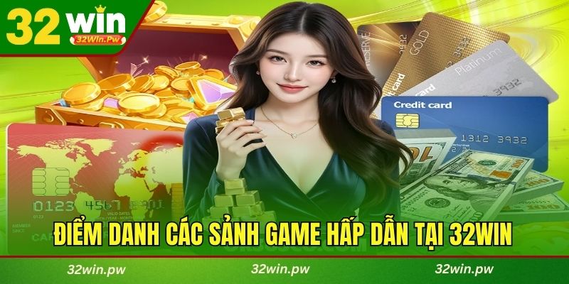 Điểm danh các sảnh game hấp dẫn tại 32WIN