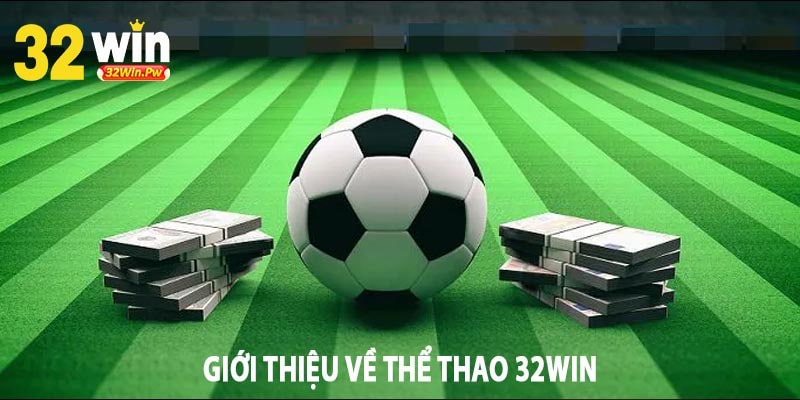 Giới Thiệu Về Thể Thao 32Win