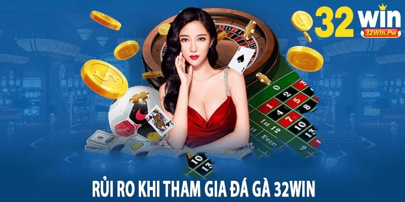 Rủi Ro Khi Tham Gia Đá Gà 32win