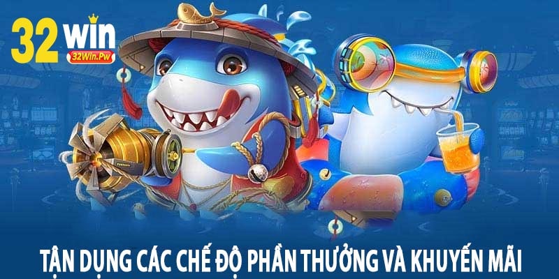 Tận Dụng Các Chế Độ Phần Thưởng và Khuyến Mãi